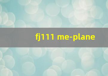 fj111 me-plane